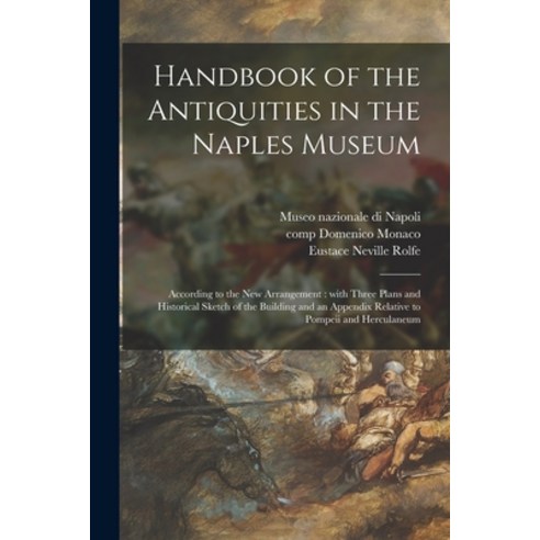 (영문도서) Handbook of the Antiquities in the Naples Museum: According to the New Arrangement: With Thre... Paperback, Legare Street Press, English, 9781015072220