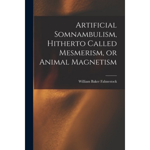 (영문도서) Artificial Somnambulism Hitherto Called Mesmerism or Animal Magnetism Paperback, Legare Street Press, English, 9781014390141