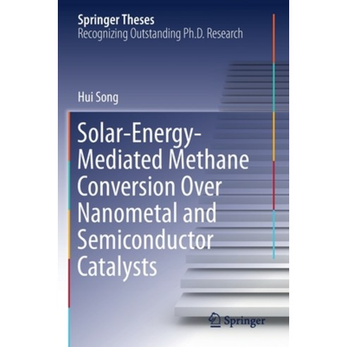 (영문도서) Solar-Energy-Mediated Methane Conversion Over Nanometal and Semiconductor Catalysts Paperback, Springer, English, 9789813341593