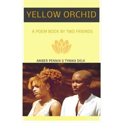 Yellow Orchid: A Poem Book By Two Friends Paperback, Amber Pennix & Tynika Delk
