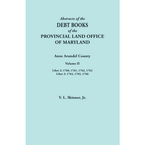 Abstracts of the Debt Books of the Provincial Land Office of Maryland. Anne Arundel County Volume I... Paperback, Clearfield