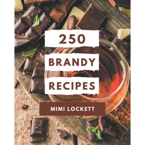 250 Brandy Recipes: Not Just a Brandy Cookbook! Paperback, Independently Published, English, 9798576257416