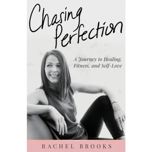 Chasing Perfection: A Journey to Healing Fitness and Self-Love Paperback, Author Academy Elite