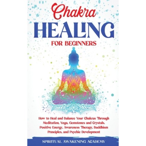 (영문도서) Chakra Healing for Beginners: How to Heal and Balance Your Chakras Through Meditation Yoga G... Paperback, Nicolas Griffith, English, 9781803615462