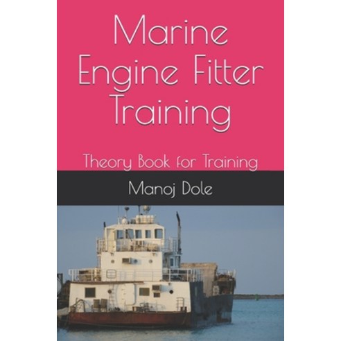 Marine Engine Fitter Training: Theory Book for Training Paperback, Independently Published, English, 9798723338784