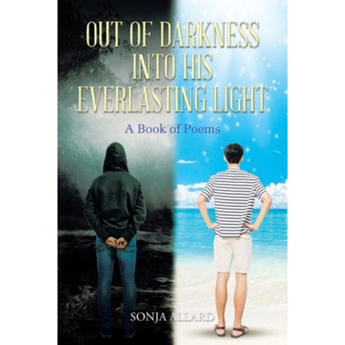 Out of Darkness into His Everlasting Light: A Book of Poems Paperback, Christian Faith Publishing,..., English, 9781098066314