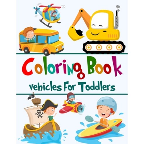 Coloring Book Vehicles for Toddlers: Coloring Book For Kids Ages 1-3 Coloring Doodling and Learning Paperback, Independently Published, English, 9798704844020