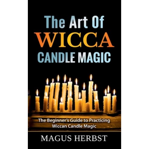 (영문도서) The Art Of Wicca Candle Magic: The Beginner''s Guide to Practicing Wiccan Candle Magic Paperback, Books on Demand, English, 9783753490823