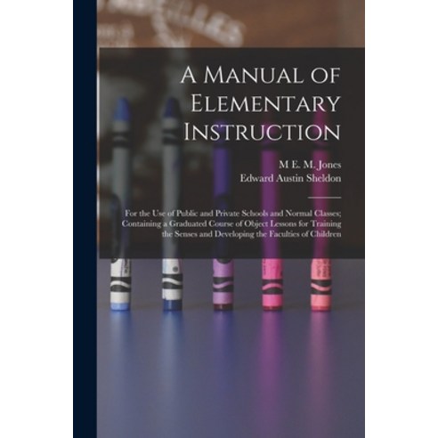 (영문도서) A Manual of Elementary Instruction: For the Use of Public and Private Schools and Normal Clas... Paperback, Legare Street Press, English, 9781017613728