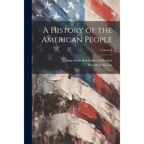(영문도서) A History of the American People; Volume 1 Paperback, Legare Street Press, English, 9781021454591