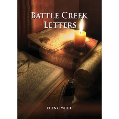 Battle Creek Letters: (Adventist Home Message to young people Adventist institution counsels Lett... Paperback, Ls Company, English, 9781087936055