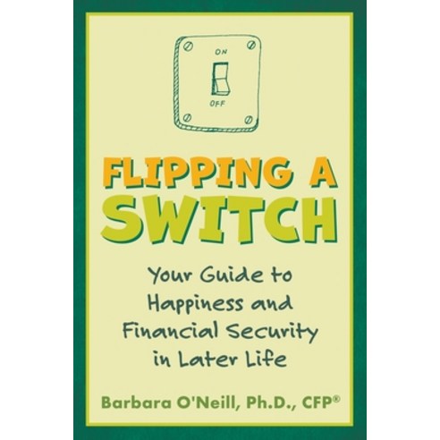 Flipping a Switch: Your Guide to Happiness and Financial Security in Later Life Paperback, Atlantic Publishing Group, English, 9781620236864