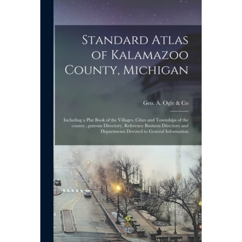 (영문도서) Standard Atlas of Kalamazoo County Michigan: Including a Plat Book of the Villages Cities a... Paperback, Legare Street Press, English, 9781015073135