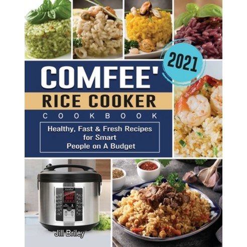 COMFEE'' Rice Cooker Cookbook 2021: Healthy Fast & Fresh Recipes for Smart People on A Budget Paperback, Jill Briley, English, 9781801667999