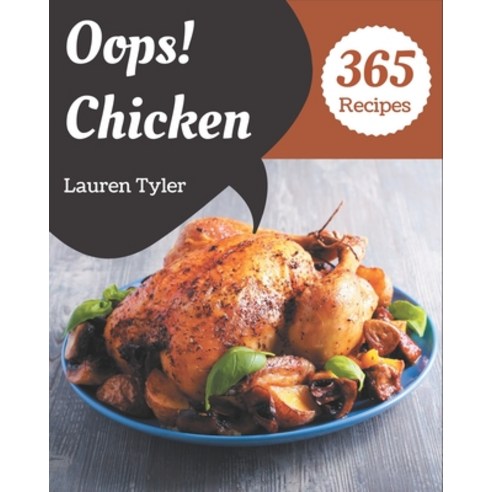 Oops! 365 Chicken Recipes: Making More Memories in your Kitchen with Chicken Cookbook! Paperback, Independently Published