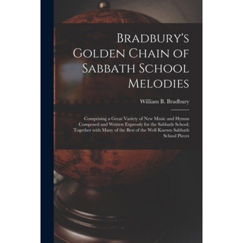 (영문도서) Bradbury's Golden Chain of Sabbath School Melodies: Comprising a Great Variety of New Music a... Paperback, Legare Street Press, English, 9781015330832