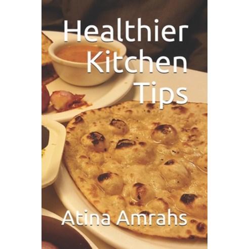 (영문도서) Healthier Kitchen Tips Paperback, Independently Published, English, 9798614669010