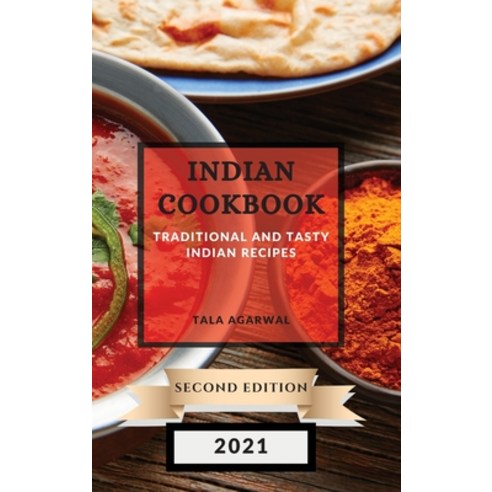 (영문도서) Indian Cookbook 2021 Second Edition: Traditional and Tasty Indian Recipes Hardcover, Tala Agarwal, English, 9781802902716