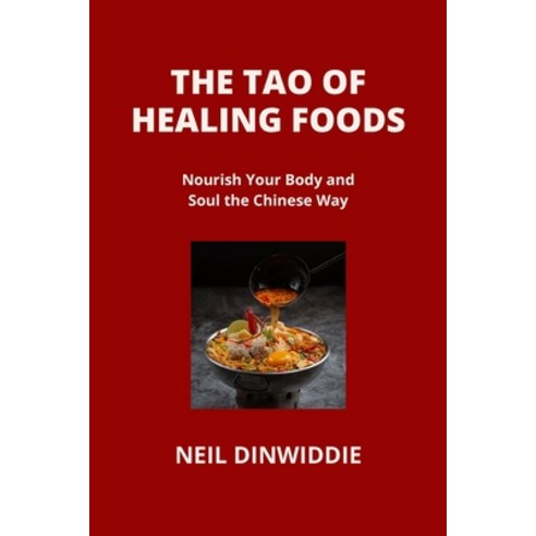 (영문도서) The Tao of Healing Foods: Nourish Your Body and Soul the Chinese Way Paperback, Neil Dinwiddie, English, 9798869163813