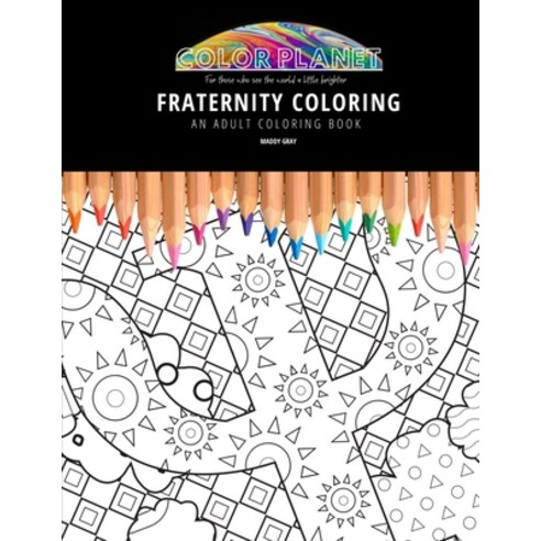 Fraternity Coloring: AN ADULT COLORING BOOK: An Awesome Coloring Book For Adults Paperback, Independently Published