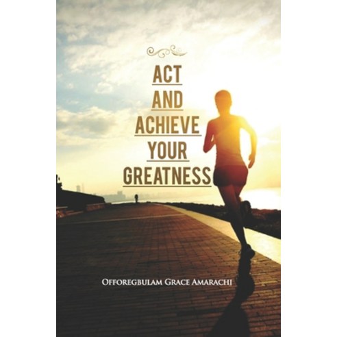 Act and Achieve Your Greatness: Seven Pillars to Great Wealth Paperback, Independently Published, English, 9798563048492
