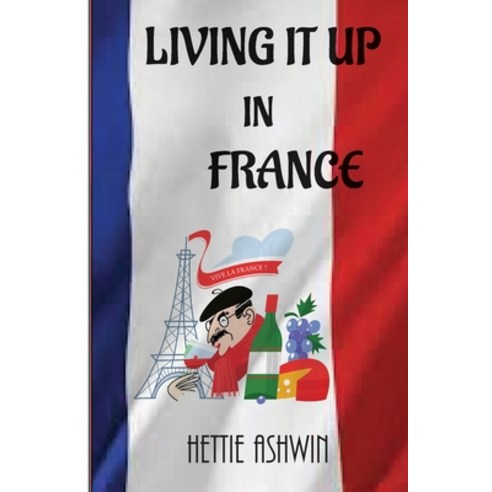 Living it up in France: A love of travel adventure and good wine Paperback, Slipperygrip