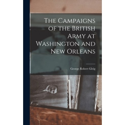 (영문도서) The Campaigns of the British Army at Washington and New Orleans Hardcover, Legare Street Press, English, 9781015954557