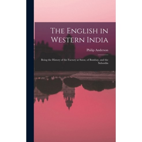 (영문도서) The English in Western India; Being the History of the Factory at Surat of Bombay and the S... Hardcover, Legare Street Press