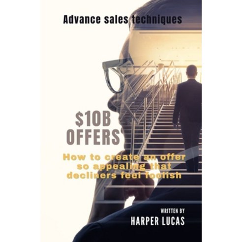 (영문도서) $10B Offers: How to create offers so appealing that decliners feel foolish Paperback, Independently Published, English, 9798361124350