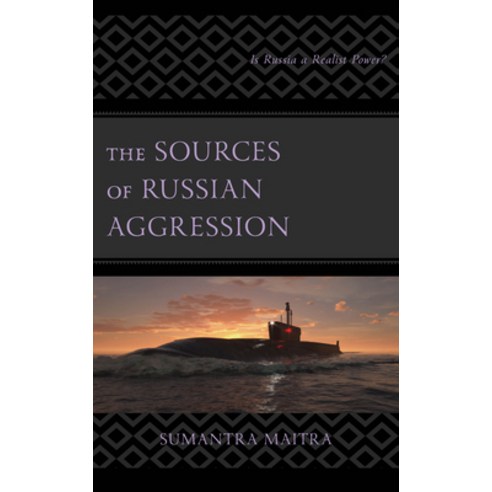 (영문도서) The Sources of Russian Aggression: Is Russia a Realist Power? Hardcover, Lexington Books, English, 9781666935844