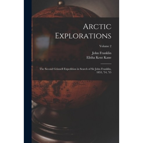 (영문도서) Arctic Explorations: The Second Grinnell Expedition in Search of Sir John Franklin 1853 ''54... Paperback, Legare Street Press, English, 9781016523554