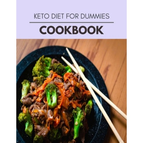 Keto Diet For Dummies Cookbook: Easy and Delicious for Weight Loss Fast Healthy Living Reset your ... Paperback, Independently Published
