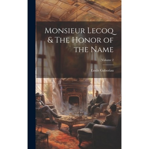 (영문도서) Monsieur Lecoq & The Honor of the Name; Volume 2 Hardcover, Legare Street Press, English, 9781019909072