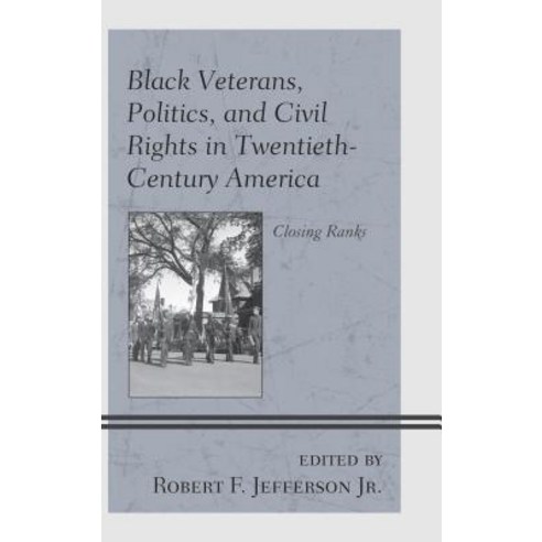 (영문도서) Black Veterans Politics and Civil Rights in Twentieth-Century America: Closing Ranks Hardcover, Lexington Books, English, 9781498586313