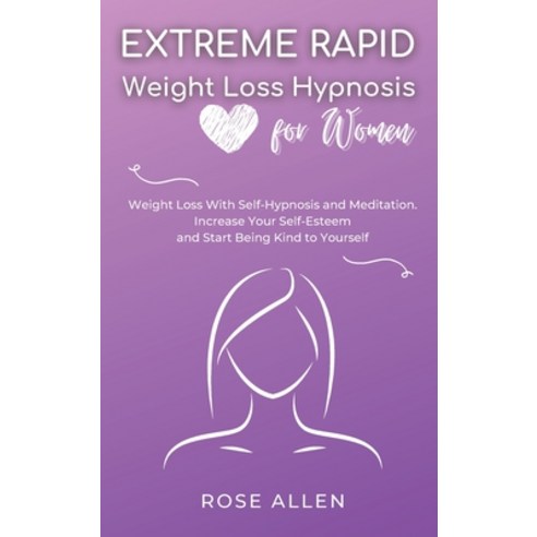 (영문도서) Extreme Rapid Weight Loss Hypnosis for Women: Weight Loss With Self-Hypnosis and Meditation. ... Hardcover, Rose Allen, English, 9781802993455