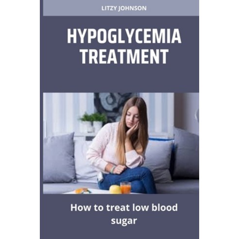 (영문도서) Hypoglycemia Treatment: How to treat low blood sugar Paperback, Independently Published, English, 9798388102904