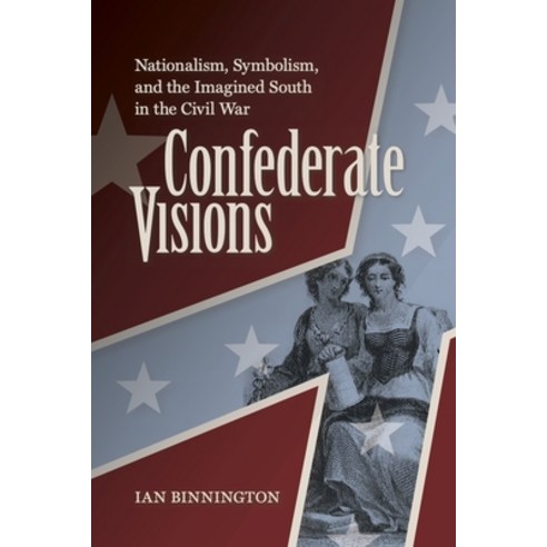 (영문도서) Confederate Visions: Nationalism Symbolism and the Imagined South in the Civil War Paperback, University of Virginia Press, English, 9780813951508