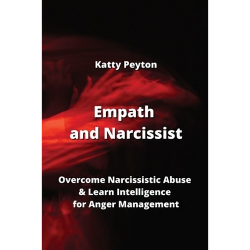 (영문도서) Empath and Narcissist: Overcome Narcissistic Abuse & Learn Intelligence for Anger Management Paperback, Katty Peyton, English, 9798868917486