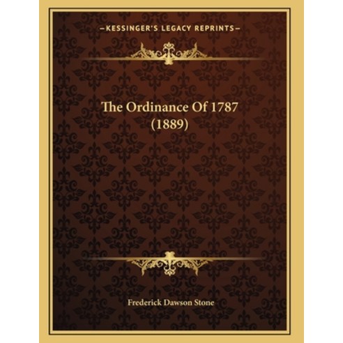 The Ordinance Of 1787 (1889) Paperback, Kessinger Publishing