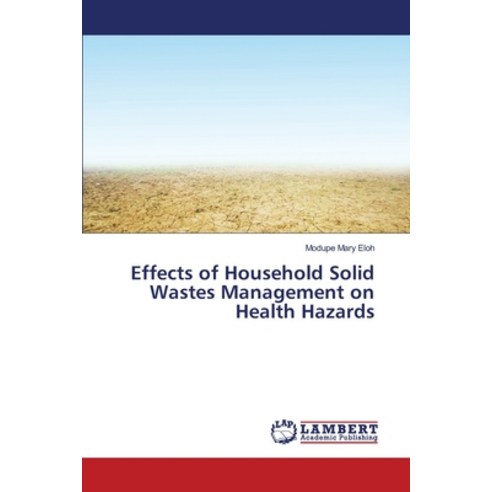 Effects of Household Solid Wastes Management on Health Hazards Paperback, LAP Lambert Academic Publis..., English, 9783330334274