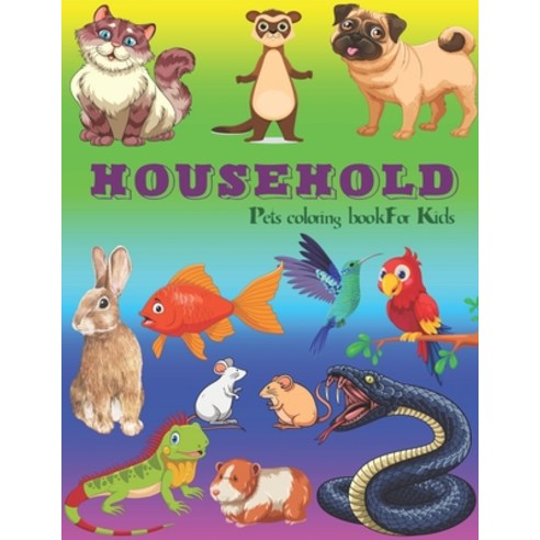 Household Pets Coloring Book For Kids: 35 Big Simple and Fun Designs: Dogs Cats Rabbit Birds Ra... Paperback, Independently Published, English, 9798550484616