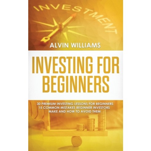 Investing for Beginners: 30 Premium Investing Lessons for Beginners + 15 Common Mistakes Beginner In... Hardcover, My Publishing Empire Ltd, English, 9781801587563