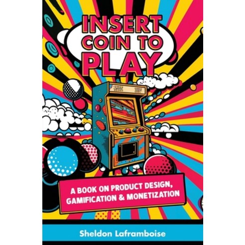 (영문도서) Insert Coin to Play: A Book on Product Design Gamification & Monetization Paperback, Little Raspberry Publishing..., English, 9781738710737