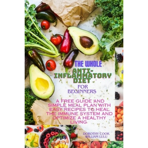(영문도서) The whole anti-inflammatory diet for beginners: A free guide and simple meal plan with easy r... Paperback, Independently Published, English, 9798879597325