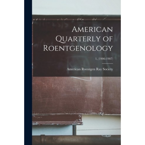 (영문도서) American Quarterly of Roentgenology; 1 (1906-1907) Paperback, Legare Street Press, English, 9781013675010