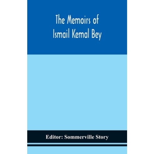 The memoirs of Ismail Kemal Bey Paperback, Alpha Edition