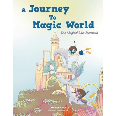 (영문도서) A Journey To Magic World: The Magical Blue Mermaid Paperback, Balboa Press Au, English, 9781982298982