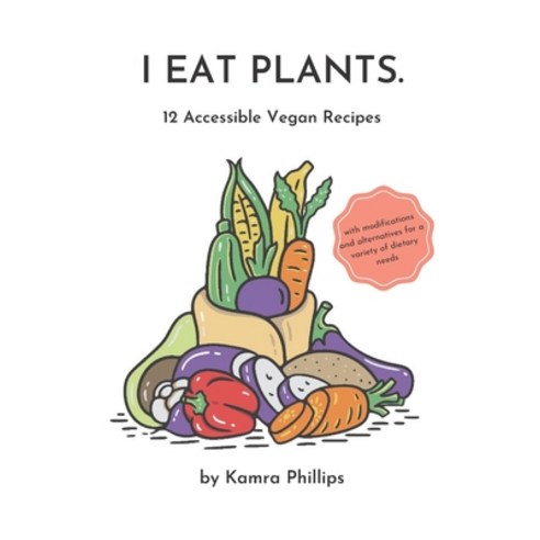 (영문도서) I Eat Plants: 12 Accessible Vegan Recipes Paperback, Independently Published, English, 9798749386103