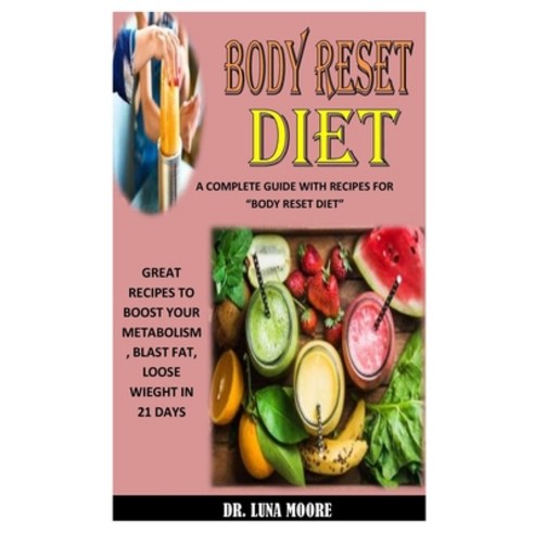 Body Reset Diet: A Complete Guide With Recipes For "Body Reset Diet"Great Recipes To Boost Your Meta... Paperback, Independently Published, English, 9798733102160