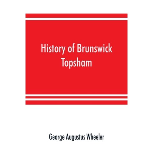 (영문도서) History of Brunswick Topsham and Harpswell Maine including the ancient territory known as... Paperback, Alpha Edition, English, 9789353891602